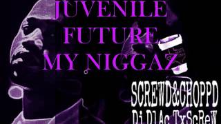 JUVENILE FT. FUTURE- MY NIGGAZ SCREWD&CHOPPD BY DJDLAC