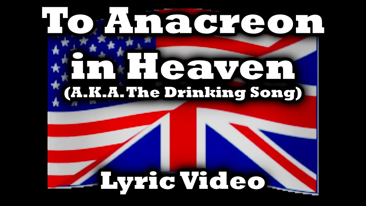 "To Anacreon in Heaven" A.K.A. The Drinking Song (Lyric Video)