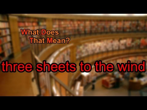 What does three sheets to the wind mean?