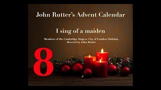 Day 8 / I sing of a maiden / John Rutter's Advent Calendar 2017
