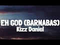 Kizz Daniel - Eh God (Barnabas) (Lyrics)