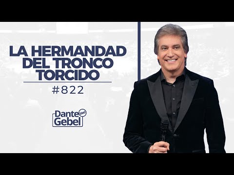 Dante Gebel #822 | La Hermandad del Tronco Torcido