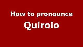 How to pronounce Quirolo