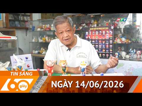 60 Giây Sáng - Ngày 14/06/2026 - HTV Tin Tức Thời Sự Mới Nhất 2026