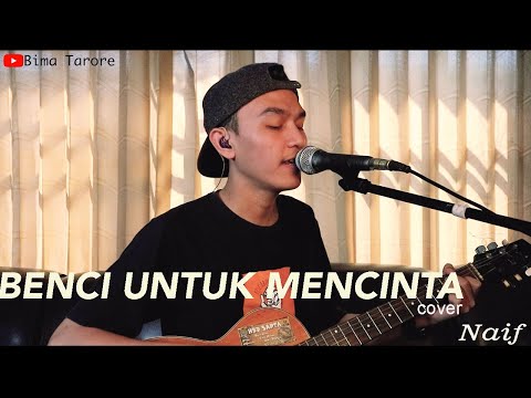 BENCI UNTUK MENCINTA (NAIF) - BIMA TARORE ( COVER )