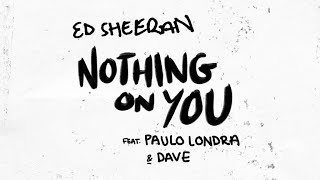 Ed Sheeran - Nothing on You ft. Paulo Londra, Dave