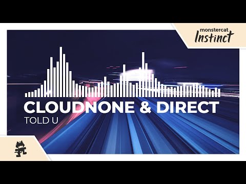 CloudNone & Direct - Told U [Monstercat Release]