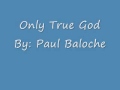Paul Baloche Only  -  True God