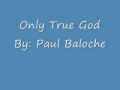 Paul Baloche Only  -  True God