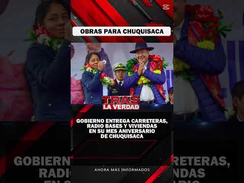 GOBIERNO ENTREGA MUCHAS OBRAS EN CHUQUISACA
