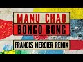 Manu Chao - Bongo Bong (Francis Mercier Remix @djfrancismercier) [Official Video]