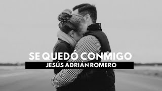 Download lagu SÉ QUEDO CONMIGO - JESÚS ADRIÁN ROMERO mp3
