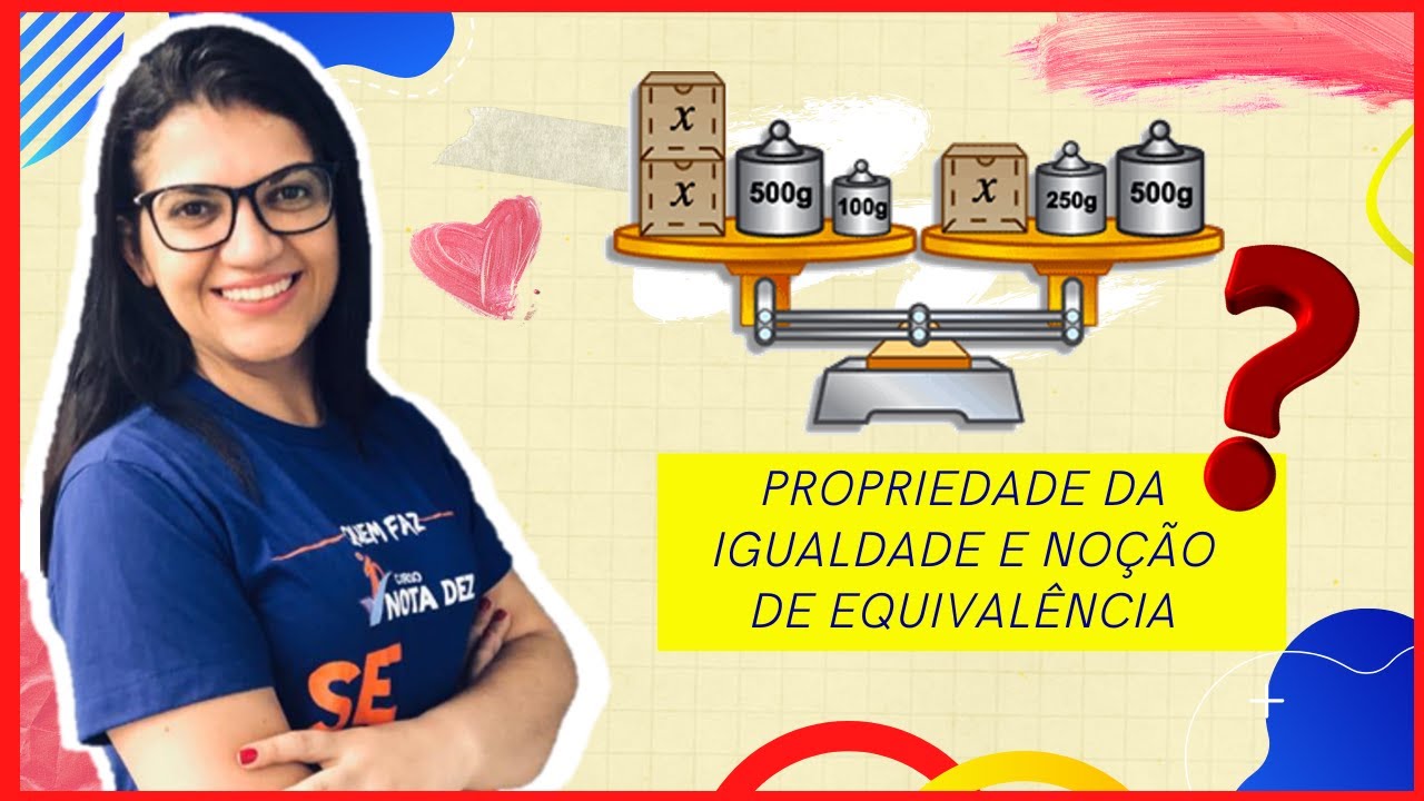 PROPRIEDADE DA IGUALDADE E NOÇÃO DE EQUIVALÊNCIA