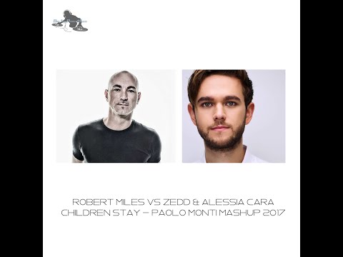 Robert Miles Vs Zedd & Alessia Cara - Children Stay - Vj Paolo Monti mashup 2017
