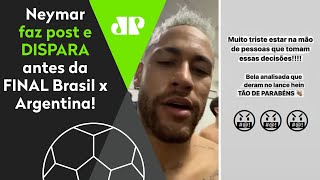 Deu no meio! Olha por que Neymar disparou antes da final Brasil x Argentina