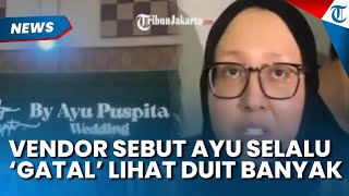 Dicap OKB! Vendor Sebut Pemilik WO Ayu Puspita Memang 'Gatal' saat Lihat Duit Banyak