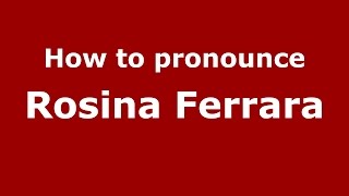 How to pronounce Rosina Ferrara