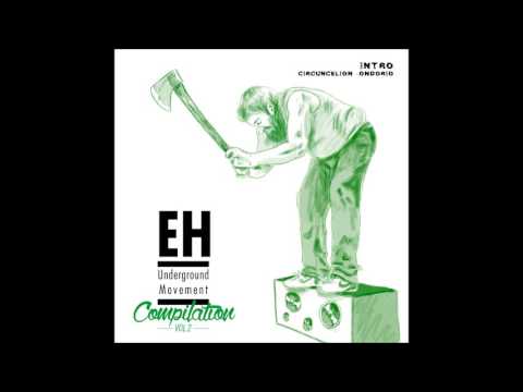 EH Underground Movement Compilation Vol.  II - 0/10 INTRO (Circuncelion - Ondorio)