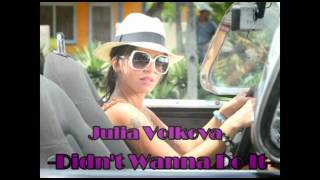 Julia Volkova-Didn&#39;t Wanna Do It