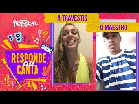 A Travestis & O Maestro - RESPONDE OU CANTA #8 | Mete Som