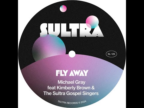 Michael Gray feat. Kimberly Brown & The Sultra Gospel Singers - Fly Away (Extended Mix)