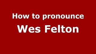 How to pronounce Wes Felton