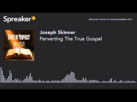 Perverting The True Gospel (part 3 of 3)