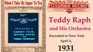 "When I Take My Sugar To Tea" Teddy Raph and His Orchestra 1931