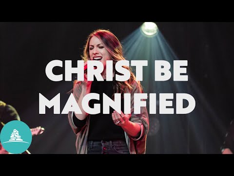 Christ Be Magnified | 12Stone Church
