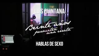 Hablas de Sexo -  Luis Quintana (Beinte años permiten una errata) (2015)