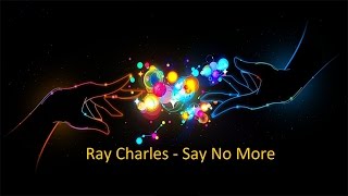 Ray Charles - Say No More