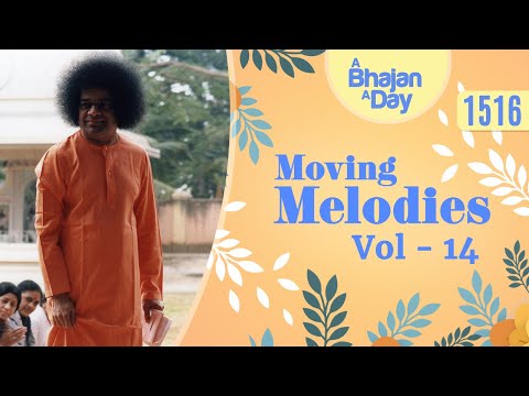 1516 - Moving Melodies Vol - 14 | Sri Sathya Sai Bhajans