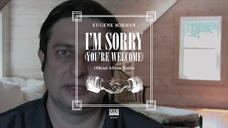 Eugene Mirman - I'm Sorry (You're Welcome) [OFFICIAL ALBUM TRAILER]