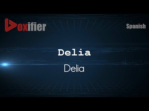 How to Pronounce Delia (Delia) in Spanish - Voxifier.com