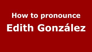 How to pronounce Edith González