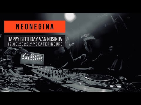 Neonegina - Van Nosikov B-Day 19.03.2022 // Yekaterinburg