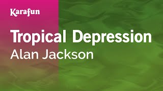 Karaoke Tropical Depression - Alan Jackson *