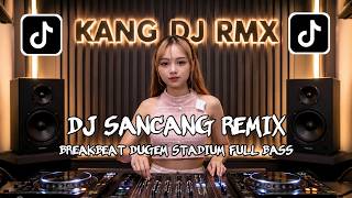 Download lagu DJ SANCANG {BREAKBEAT} REMIX FULL BASS mp3
