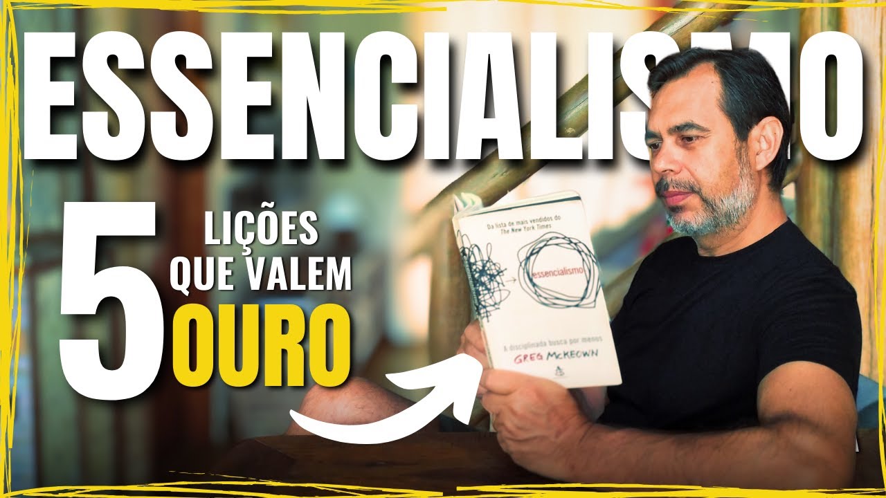 Essas 5 lições do Essencialismo CORRIGIRAM a ROTA da minha VIDA | Minha Experiência ESSENCIALISTA