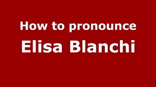 How to pronounce Elisa Blanchi