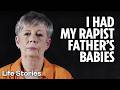 I Had My Rapist Father S Children Life Stories