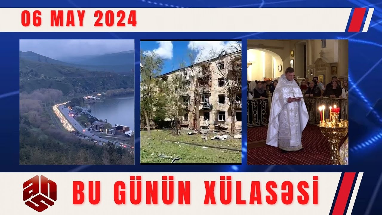 06.05.2024 ANS TV-nin videoxülasəsi I