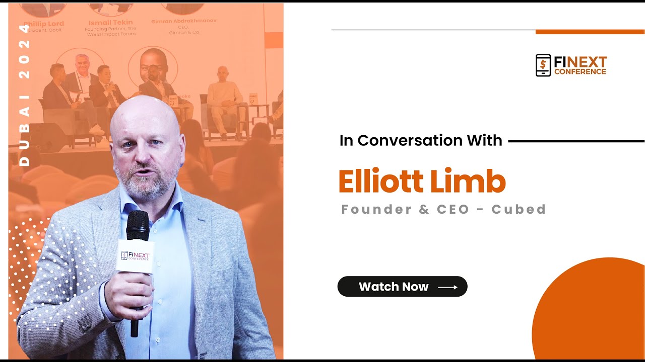 In conversation with Elliott Limb, Cubed | FiNext Conference Dubai ...