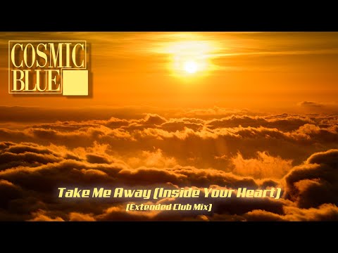 COSMIC BLUE – Take Me Away (Inside My Heart)