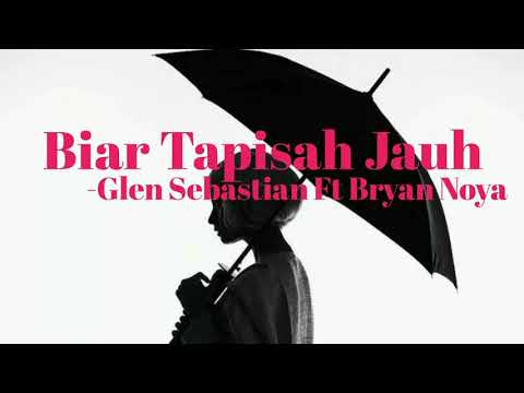 Biar Tapisah Jauh - Glen Sebastian ft Bryan Noya