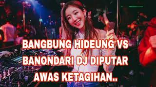 Download lagu BANGBUNG HIDEUNG VS BANONDARI VERSI DJ NGEBASS BANGET.. MATAK RIWEUH mp3