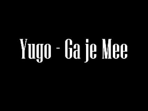 Yugo - Ga Je Mee ( HOT!! )