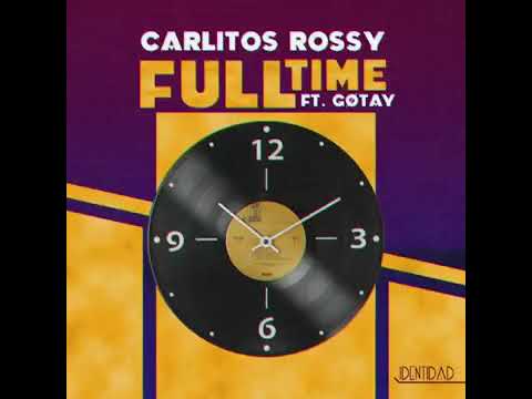 Carlitos Rossy Ft. Gotay El Autentiko - Full Time