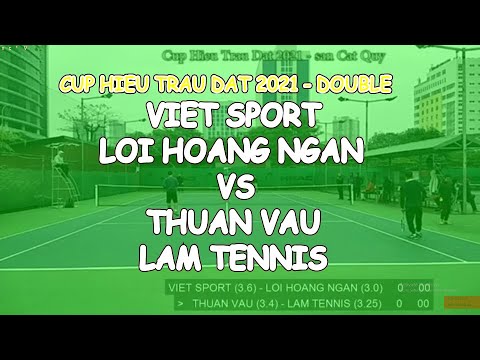 Viet Sport 3.6 - Loi Hoang Ngan 3.0 🆚 Thuan Vau 3.4 - Lam Tennis 3.25  🎾 Cup Hieu Trau Dat 2021