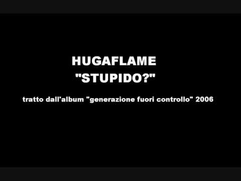 HUGA FLAME - STUPIDO?